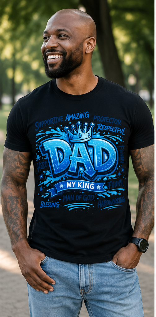 Dad My King Shirt - Father’s Day Graphic Tee for Amazing Dads Starting at $20