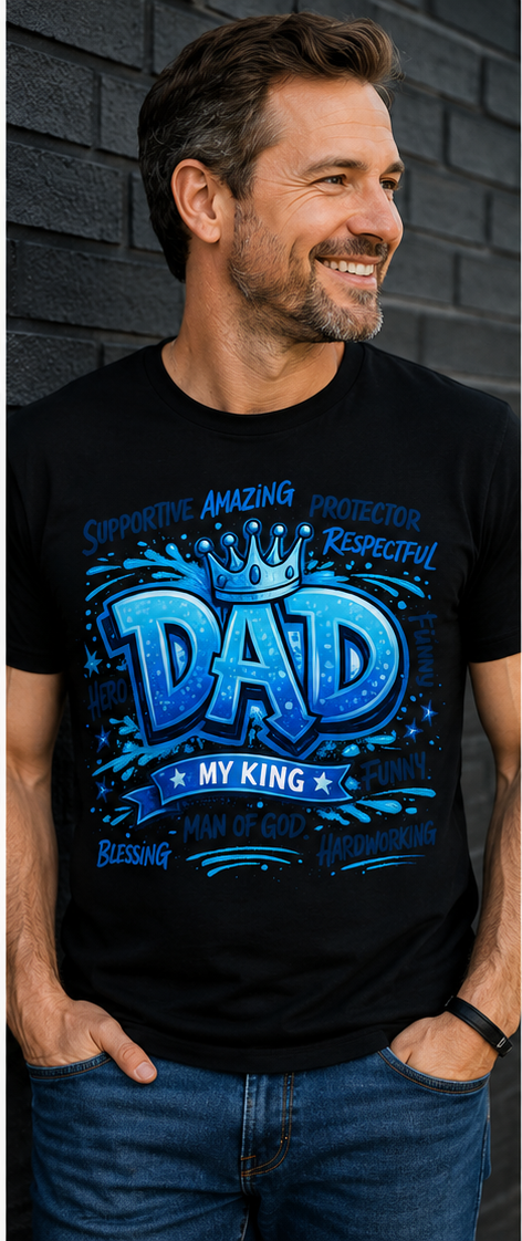 Dad My King Shirt - Father’s Day Graphic Tee for Amazing Dads Starting at $20
